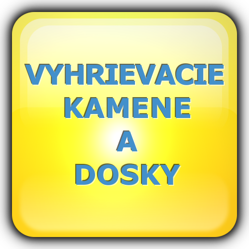 VYHRIEVACIE KAMENE A DOSKY